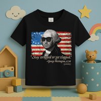 Stay strapped or get clapped George Washington 4th of July Toddler T-Shirt
