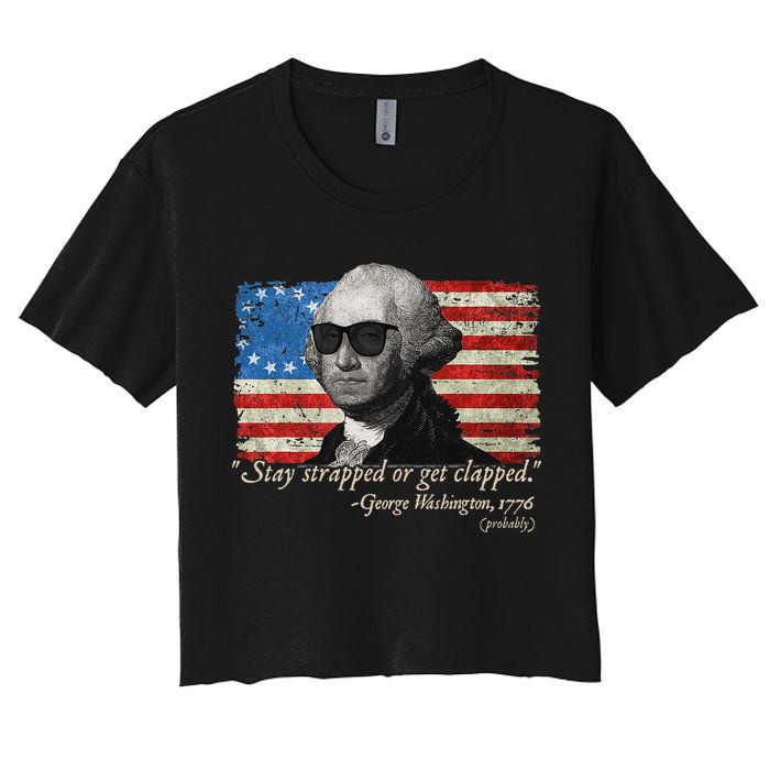 Stay strapped or get clapped George Washington 4th of July Crop Top