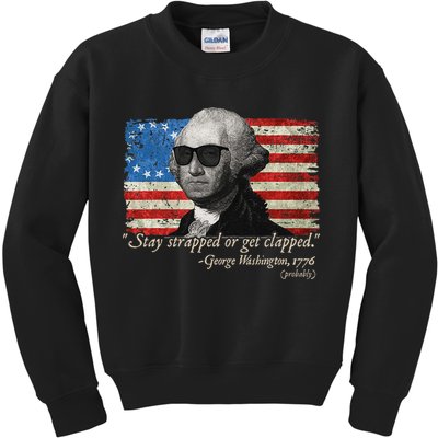Stay strapped or get clapped George Washington 4th of July Kids Sweatshirt