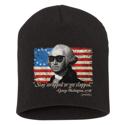 Stay strapped or get clapped George Washington 4th of July Short Acrylic Beanie