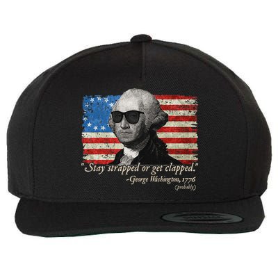 Stay strapped or get clapped George Washington 4th of July Wool Snapback Cap