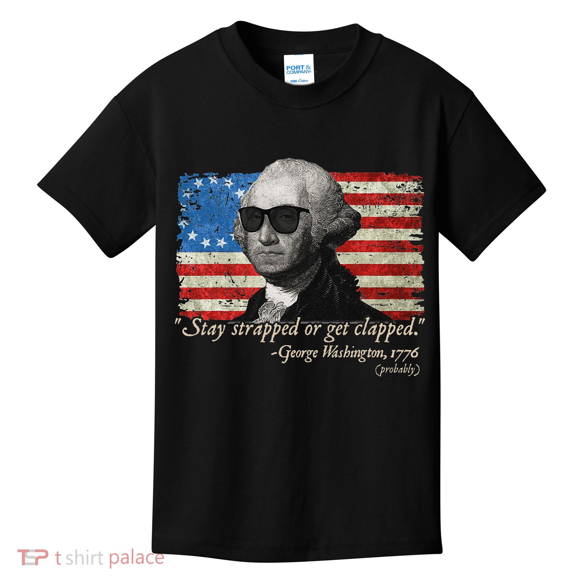 Stay strapped or get clapped George Washington 4th of July Kids T-Shirt