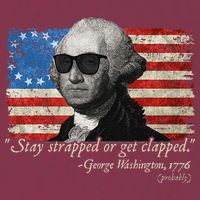 Stay strapped or get clapped George Washington 4th of July 16oz Travel Tumbler