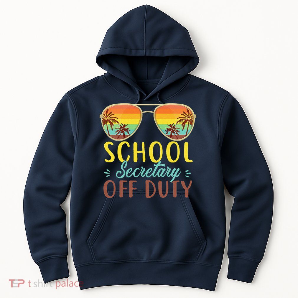 School Secretary Off Duty Summer Vacation Last Day Of School Hoodie