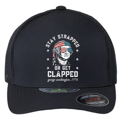 Stay Strapped Or Get Clapped George Washington Flexfit Unipanel Trucker Cap