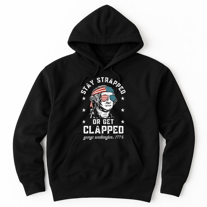 Stay Strapped Or Get Clapped George Washington Hoodie