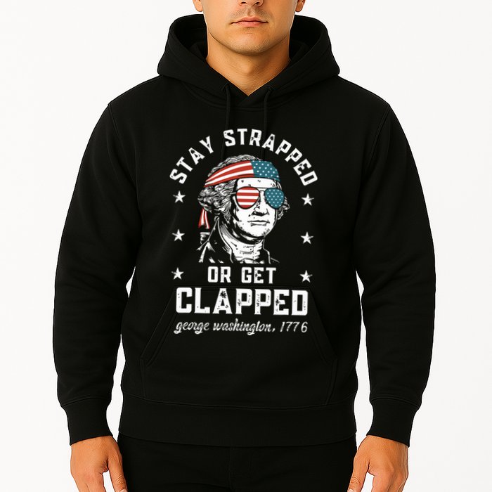 Stay Strapped Or Get Clapped George Washington Hoodie
