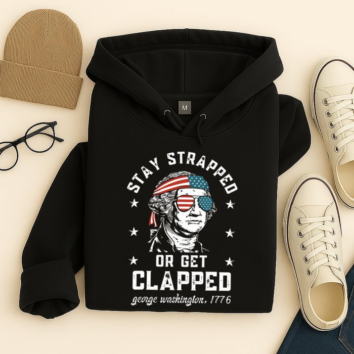 Stay Strapped Or Get Clapped George Washington Hoodie