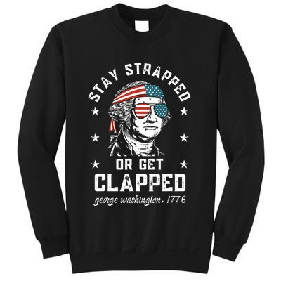 Stay Strapped Or Get Clapped George Washington Sweatshirt
