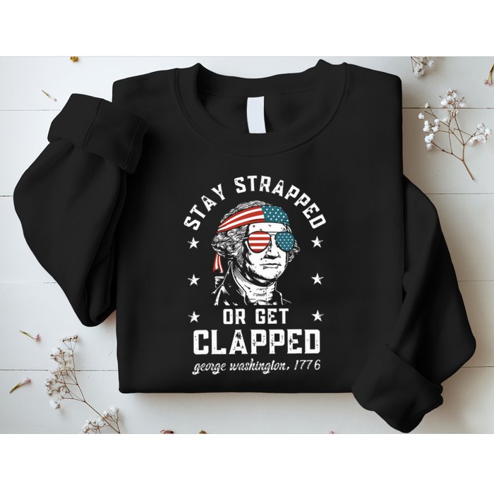 Stay Strapped Or Get Clapped George Washington Sweatshirt