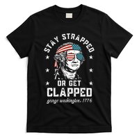 Stay Strapped Or Get Clapped George Washington T-Shirt