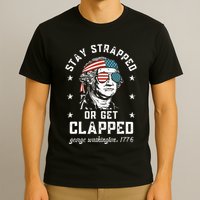 Stay Strapped Or Get Clapped George Washington T-Shirt