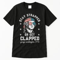 Stay Strapped Or Get Clapped George Washington Tall T-Shirt