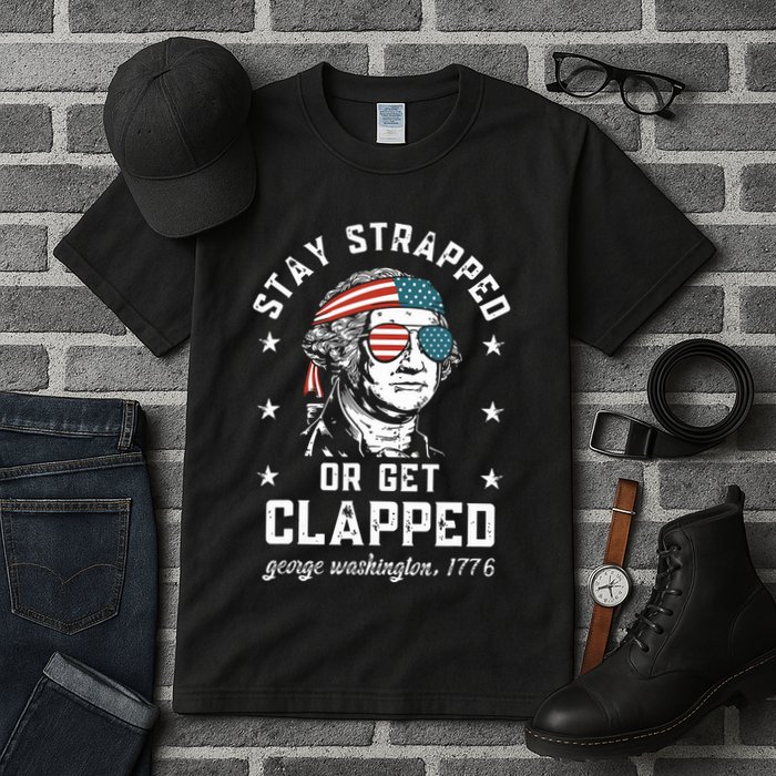 Stay Strapped Or Get Clapped George Washington Tall T-Shirt