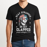 Stay Strapped Or Get Clapped George Washington V-Neck T-Shirt
