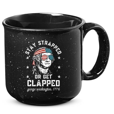 Stay Strapped Or Get Clapped George Washington 15oz Campfire Ceramic Mug
