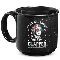 Stay Strapped Or Get Clapped George Washington 15oz Campfire Ceramic Mug