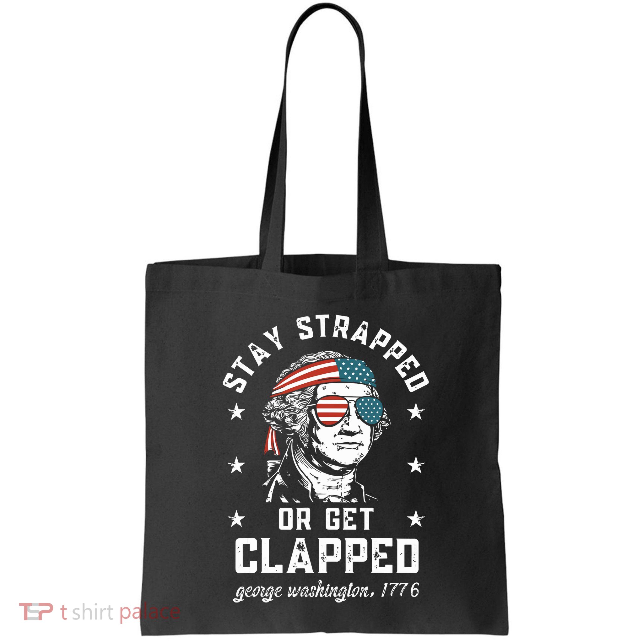 Stay Strapped Or Get Clapped George Washington Bag