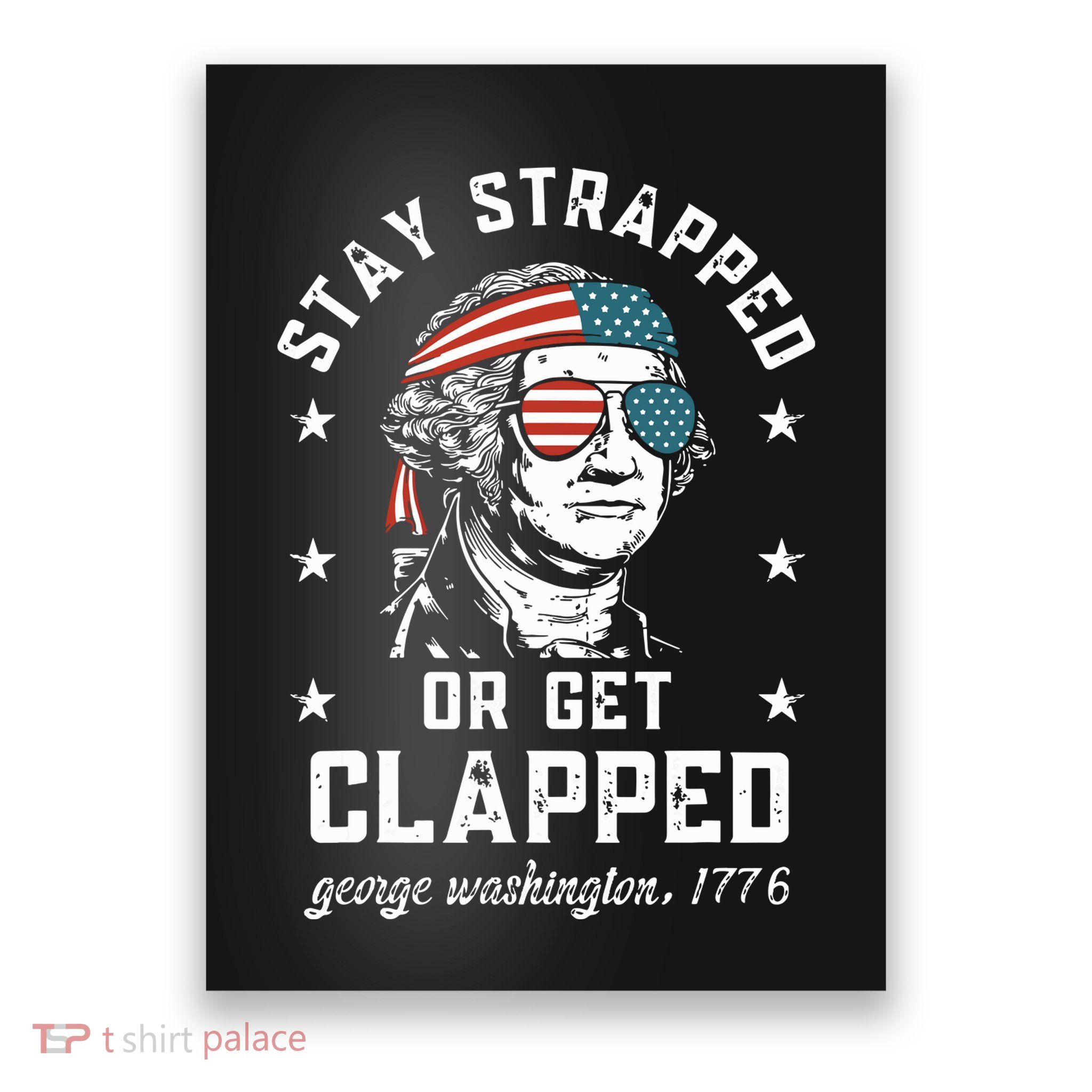 Stay Strapped Or Get Clapped George Washington Poster