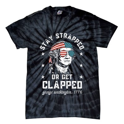 Stay Strapped Or Get Clapped George Washington Tie-Dye T-Shirt