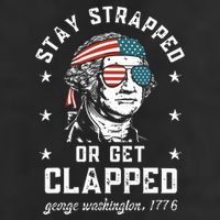 Stay Strapped Or Get Clapped George Washington Hat