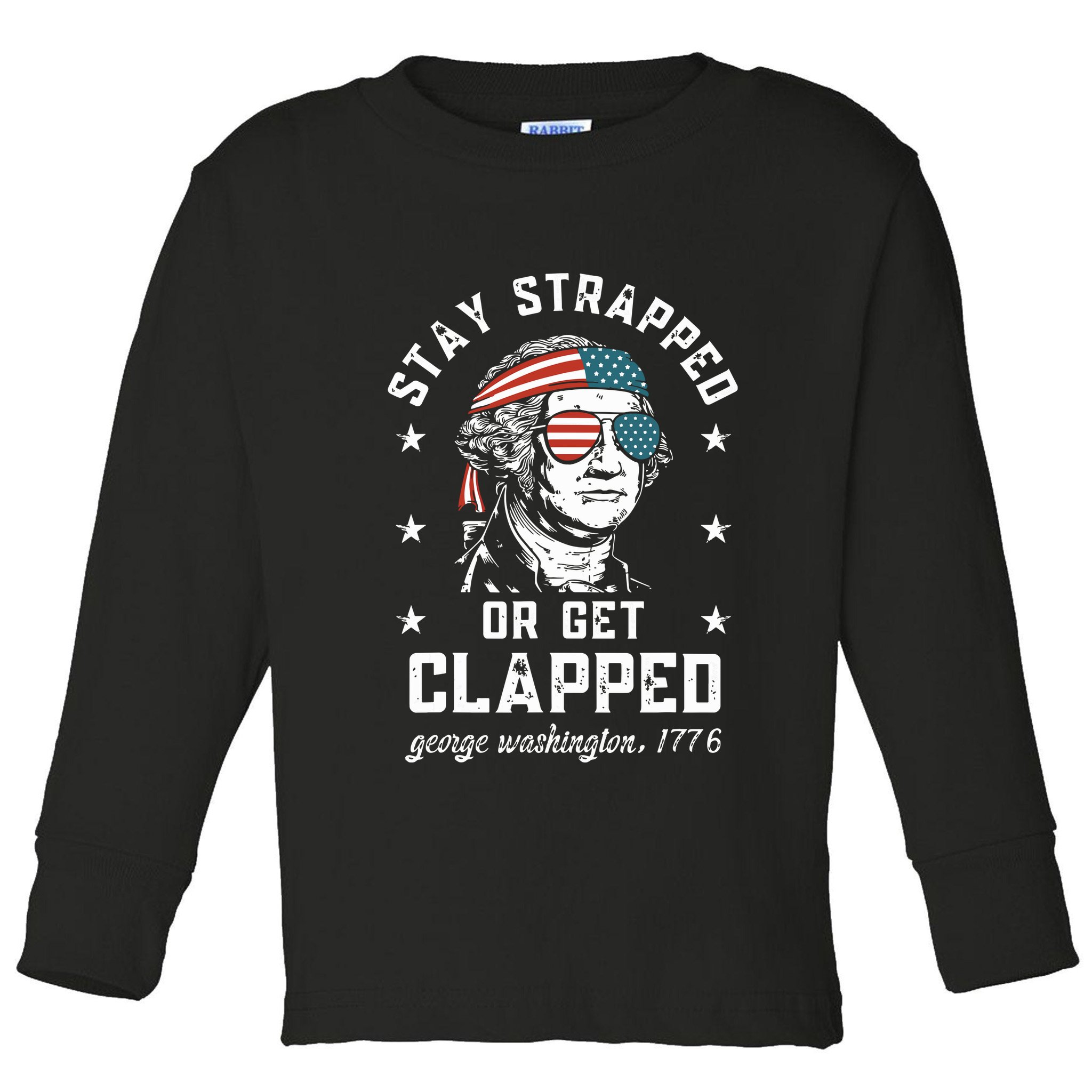 Stay Strapped Or Get Clapped George Washington Toddler Long Sleeve Shirt