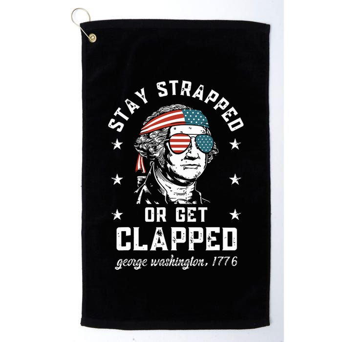 Stay Strapped Or Get Clapped George Washington Golf Towel