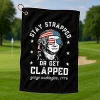 Stay Strapped Or Get Clapped George Washington Golf Towel