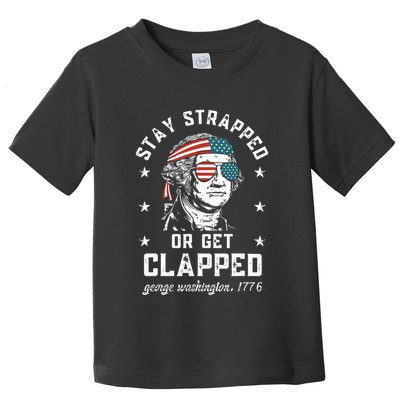 Stay Strapped Or Get Clapped George Washington Toddler T-Shirt