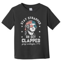 Stay Strapped Or Get Clapped George Washington Toddler T-Shirt