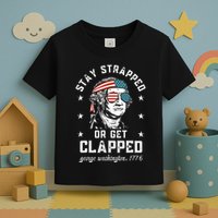Stay Strapped Or Get Clapped George Washington Toddler T-Shirt