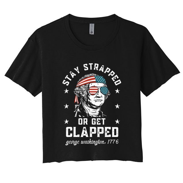 Stay Strapped Or Get Clapped George Washington Crop Top