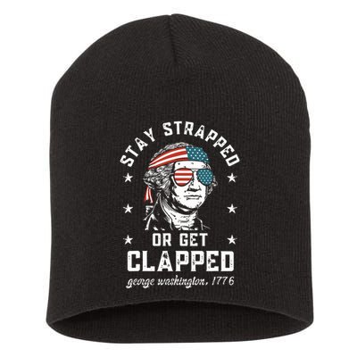 Stay Strapped Or Get Clapped George Washington Short Acrylic Beanie