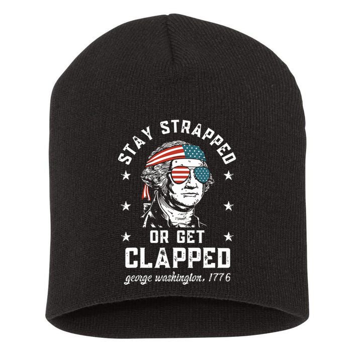 Stay Strapped Or Get Clapped George Washington Short Acrylic Beanie