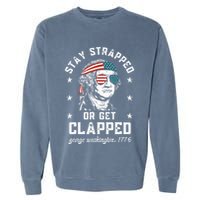 Stay Strapped Or Get Clapped George Washington Garment-Dyed Sweatshirt