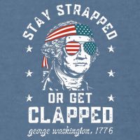 Stay Strapped Or Get Clapped George Washington Garment-Dyed Sweatshirt