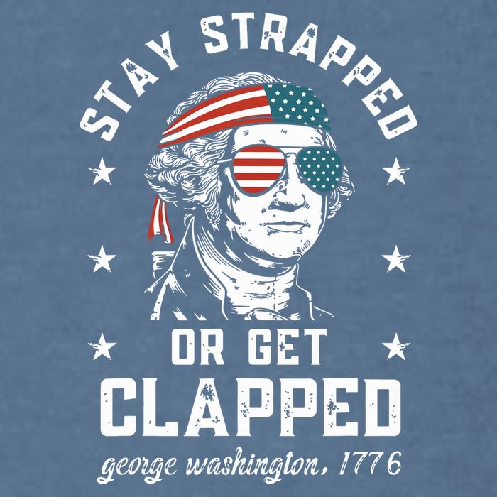 Stay Strapped Or Get Clapped George Washington Garment-Dyed Sweatshirt