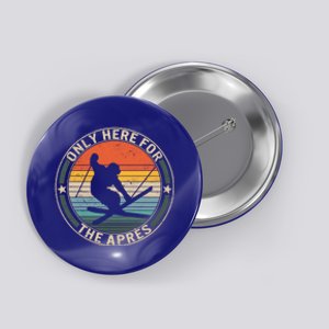 Ski Snowboard Only Here For The Apres Skiing Snow Mountain Gift Button