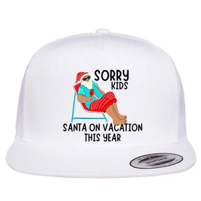 Sorry Santa On Vacation This Year Funny Christmas Vacation Flat Bill Trucker Hat