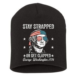 Stay Strapped Or Get Clapped George Washington4th Of July Short Acrylic Beanie