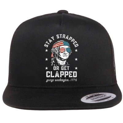 Stay Strapped Or Get Clapped George Washington4th Of July Flat Bill Trucker Hat