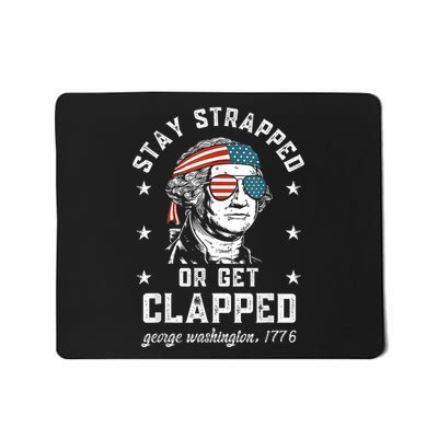 Stay Strapped Or Get Clapped George Washington4th Of July Mousepad