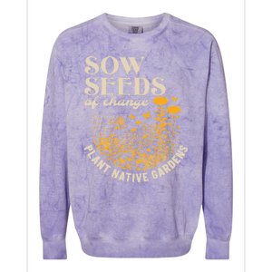 Sow Seeds Of Change Plant Native Gardens Colorblast Crewneck Sweatshirt