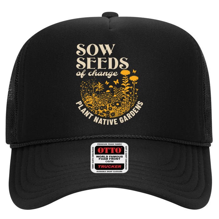 Sow Seeds Of Change Plant Native Gardens High Crown Mesh Back Trucker Hat