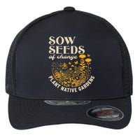 Sow Seeds Of Change Plant Native Gardens Flexfit Unipanel Trucker Cap