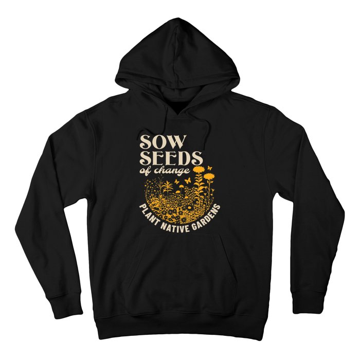 Sow Seeds Of Change Plant Native Gardens Hoodie