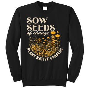 Sow Seeds Of Change Plant Native Gardens Sweatshirt