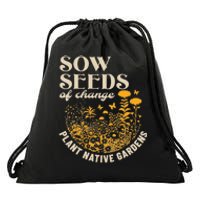 Sow Seeds Of Change Plant Native Gardens Drawstring Bag