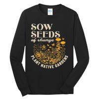 Sow Seeds Of Change Plant Native Gardens Tall Long Sleeve T-Shirt