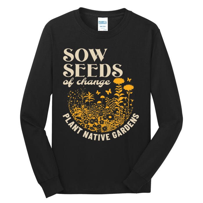 Sow Seeds Of Change Plant Native Gardens Tall Long Sleeve T-Shirt